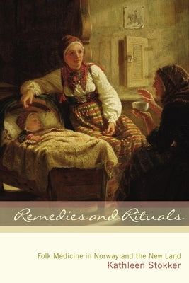 Remedies and Rituals: Folk Medicine in Norway and the New Land - Paperback | Diverse Reads