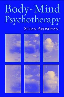 Body-Mind Psychotherapy: Principles, Techniques, and Practical Applications - Hardcover | Diverse Reads