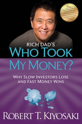 Rich Dad's Who Took My Money?: Why Slow Investors Lose and Fast Money Wins! - Paperback | Diverse Reads