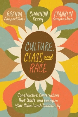 Culture, Class, and Race: Constructive Conversations That Unite and Energize Your School and Community - Paperback | Diverse Reads