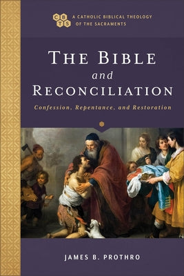 The Bible and Reconciliation: Confession, Repentance, and Restoration - Paperback | Diverse Reads