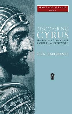 Discovering Cyrus: The Persian Conqueror Astride the Ancient World - Hardcover | Diverse Reads