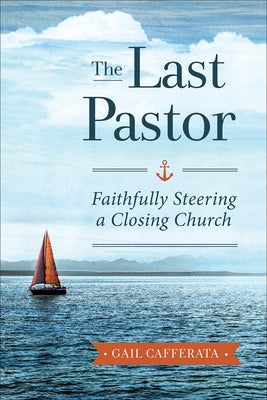 The Last Pastor: Faithfully Steering a Closing Church - Paperback | Diverse Reads