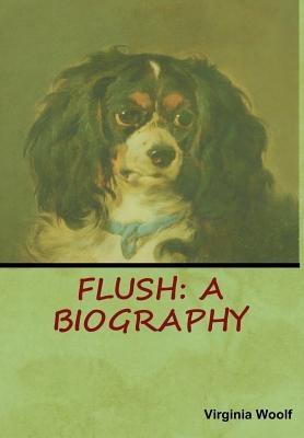 Flush: A Biography - Hardcover | Diverse Reads
