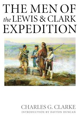 The Men of the Lewis and Clark Expedition: A Biographical Roster of the Fifty-one Members and a Composite Diary of Their Activities from All Known Sources - Paperback | Diverse Reads