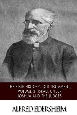 The Bible History, Old Testament, Volume 3: Israel under Joshua and the Judges - Paperback | Diverse Reads