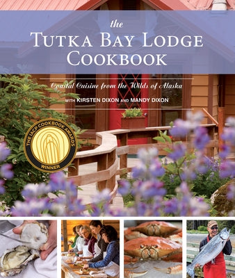 The Tutka Bay Lodge Cookbook: Coastal Cuisine from the Wilds of Alaska - Paperback | Diverse Reads