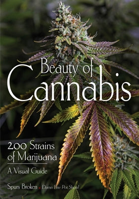Beauty of Cannabis: 200 Strains of Marijuana, A Visual Guide - Paperback | Diverse Reads