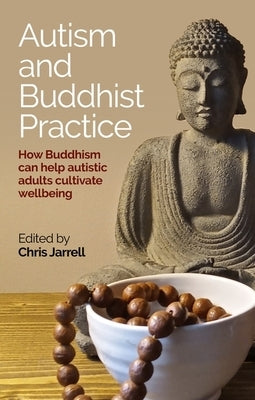 Autism and Buddhist Practice: How Buddhism Can Help Autistic Adults Cultivate Wellbeing - Paperback | Diverse Reads