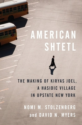 American Shtetl: The Making of Kiryas Joel, a Hasidic Village in Upstate New York - Hardcover | Diverse Reads