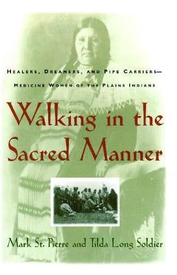 Walking in the Sacred Manner: Healers, Dreamers, and Pipe Carriers--Medicine Women of the Plains - Paperback | Diverse Reads