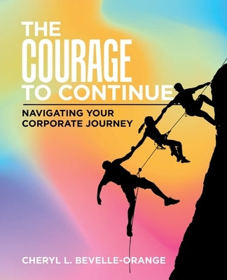 The Courage to Continue: Navigating Your Corporate Journey - Paperback | Diverse Reads