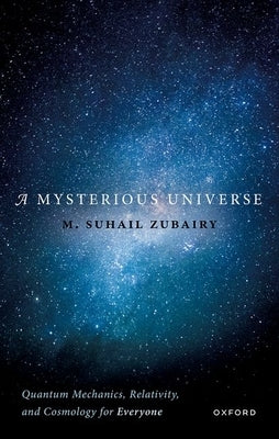 A Mysterious Universe: Quantum Mechanics, Relativity, and Cosmology for Everyone - Hardcover | Diverse Reads