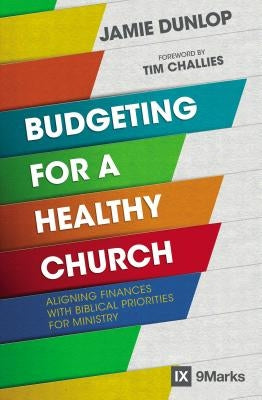 Budgeting for a Healthy Church: Aligning Finances with Biblical Priorities for Ministry - Paperback | Diverse Reads