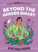 Beyond the Gender Binary - Paperback | Diverse Reads