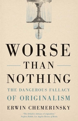 Worse Than Nothing: The Dangerous Fallacy of Originalism - Paperback | Diverse Reads