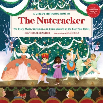 A Child's Introduction to the Nutcracker: The Story, Music, Costumes, and Choreography of the Fairy Tale Ballet - Hardcover | Diverse Reads