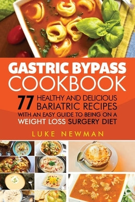 Gastric Bypass Cookbook: 77 Healthy and Delicious Bariatric Recipes with an Easy Guide to Being on a Weight Loss Surgery Diet - Paperback | Diverse Reads