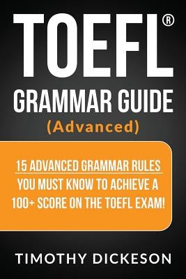 TOEFL Grammar Guide (Advanced): 15 Advanced Grammar Rules You Must Know to Achieve a 100+ Score on the TOEFL Exam! - Paperback | Diverse Reads