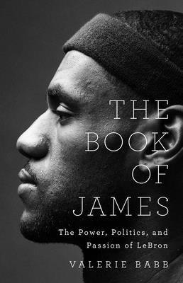 The Book of James: The Power, Politics, and Passion of Lebron - Hardcover |  Diverse Reads