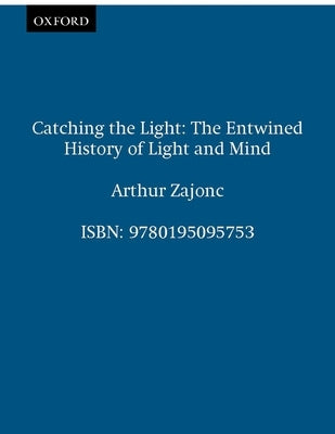Catching the Light: The Entwined History of Light and Mind - Paperback | Diverse Reads