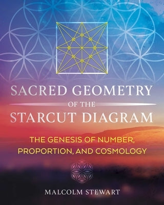 Sacred Geometry of the Starcut Diagram: The Genesis of Number, Proportion, and Cosmology - Hardcover | Diverse Reads