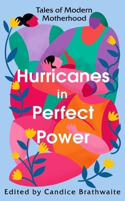 Hurricanes in Perfect Power: Tales of Modern Motherhood - Hardcover | Diverse Reads