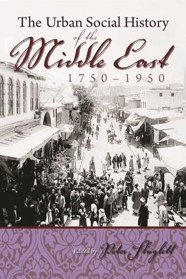 The Urban Social History of the Middle East, 1750-1950 - Paperback