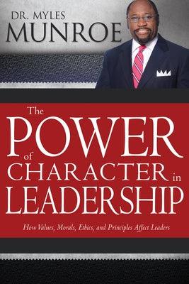 The Power of Character in Leadership: How Values, Morals, Ethics, and Principles Affect Leaders - Paperback |  Diverse Reads