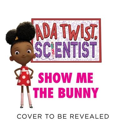 Ada Twist, Scientist: Show Me the Bunny - Hardcover |  Diverse Reads