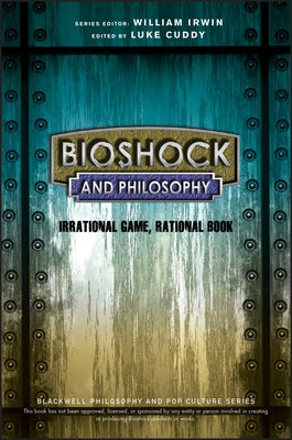 BioShock and Philosophy: Irrational Game, Rational Book - Paperback | Diverse Reads
