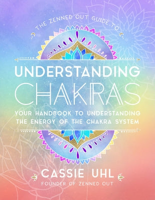 The Zenned Out Guide to Understanding Chakras: Your Handbook to Understanding The Energy of The Chakra System - Hardcover | Diverse Reads