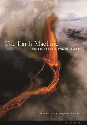 The Earth Machine: The Science of a Dynamic Planet / Edition 1 - Paperback | Diverse Reads
