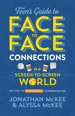 The Teen's Guide to Face-to-Face Connections in a Screen-to-Screen World: 40 Tips to Meaningful Communication - Paperback | Diverse Reads