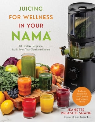 Juicing for Wellness in Your Nama: 60 Healthy Recipes to Easily Boost Your Nutritional Intake - Paperback | Diverse Reads