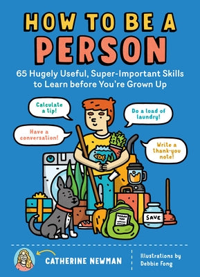 How to Be a Person: 65 Hugely Useful, Super-Important Skills to Learn before You're Grown Up - Paperback | Diverse Reads