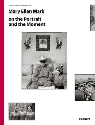 Mary Ellen Mark on the Portrait and the Moment: The Photography Workshop Series - Paperback | Diverse Reads