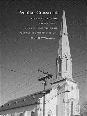 Peculiar Crossroads: Flannery O'Connor, Walker Percy, and Catholic Vision in Postwar Southern Fiction - Paperback | Diverse Reads