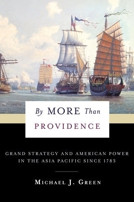 By More Than Providence: Grand Strategy and American Power in the Asia Pacific Since 1783 - Paperback | Diverse Reads