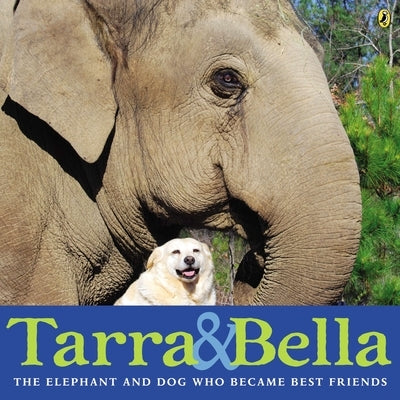 Tarra & Bella: The Elephant and Dog Who Became Best Friends - Paperback | Diverse Reads