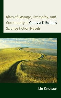 Rites of Passage, Liminality, and Community in Octavia E. Butler's Science Fiction Novels - Hardcover | Diverse Reads