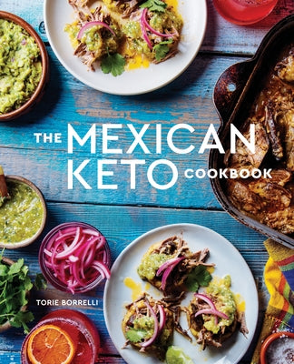 The Mexican Keto Cookbook: Authentic, Big-Flavor Recipes for Health and Longevity - Hardcover | Diverse Reads