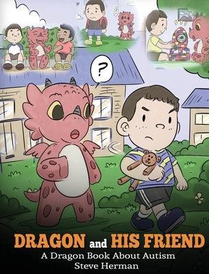 Dragon and His Friend: A Dragon Book About Autism. A Cute Children Story to Explain the Basics of Autism at a Child's Level. - Hardcover | Diverse Reads