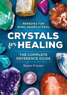 Crystals for Healing: The Complete Reference Guide with Over 200 Remedies for Mind, Heart & Soul - Paperback | Diverse Reads