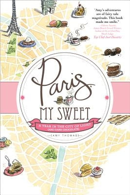 Paris, My Sweet: A Year in the City of Light (and Dark Chocolate) - Paperback | Diverse Reads