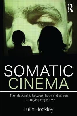 Somatic Cinema: The relationship between body and screen - a Jungian perspective - Paperback | Diverse Reads