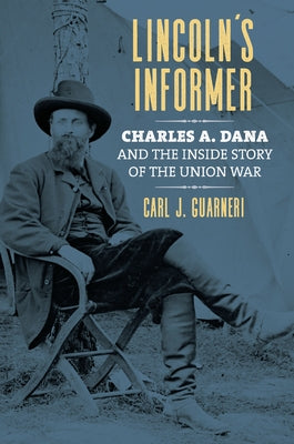 Lincoln's Informer: Charles A. Dana and the Inside Story of the Union War - Paperback | Diverse Reads