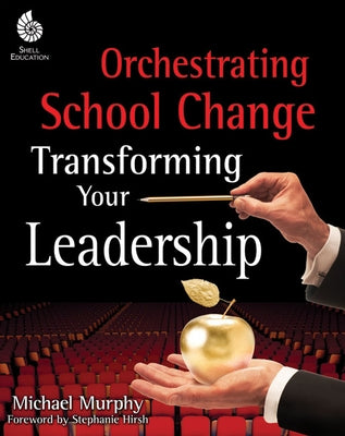 Orchestrating School Change: Transforming Your Leadership: Transforming Your Leadership - Paperback | Diverse Reads