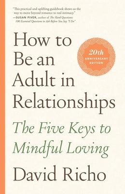 How to Be an Adult in Relationships: The Five Keys to Mindful Loving - Paperback | Diverse Reads