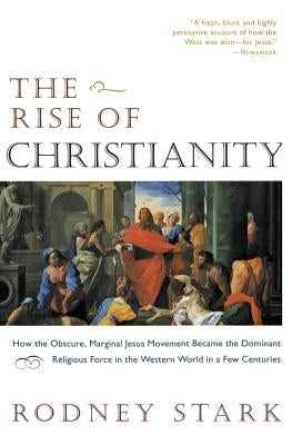The Rise of Christianity: How the Obscure, Marginal Jesus Movement Became the Dominant Religious Force in the Western World in a Few Centuries - Paperback | Diverse Reads